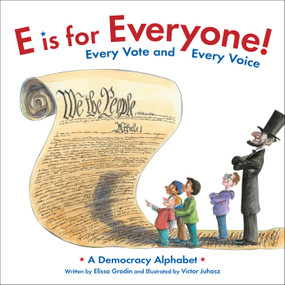 E is for Everyone! Every Vote and Every Voice (A Democracy Alphabet) by Elissa D. Grodin, Victor Juhasz, 9781534111363