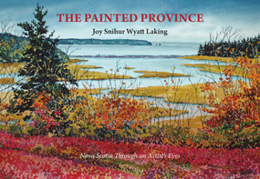 The Painted Province (Nova Scotia Through an Artist's Eyes) by Joy Snihur Wyatt Laking, 9781989725252