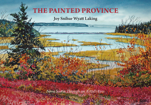 The Painted Province (Nova Scotia Through an Artist's Eyes) by Joy Snihur Wyatt Laking, 9781989725252