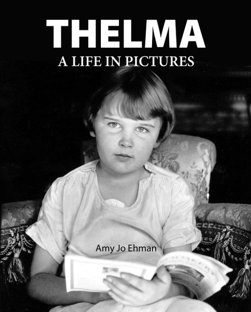 Thelma (A Life in Pictures) by Amy Jo Ehman, 9781772761573