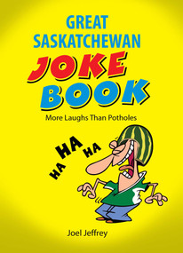 The Great Saskatchewan Joke Book by Joel Jeffrey, 9781772761504