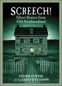 Screech! (Ghost Stories from Old Newfoundland) by Charis Cotter, Genevieve Simms, 9781771089067