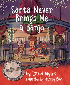 Santa Never Brings Me a Banjo - 9781771089104 by David Myles, Murray Bain, 9781771089104