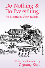 Do Nothing & Do Everything (An Illustrated New Taoism) by Qiguang  Zhao, 9781557789464