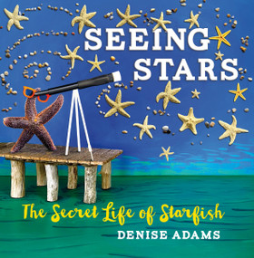 Seeing Stars (The Secret Life of Starfish) by Denise Adams, 9781771089319