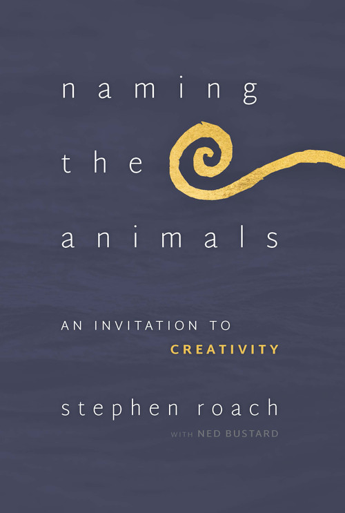 Naming the Animals (An Invitation to Creativity) by Stephen Roach, Ned Bustard, 9781941106167