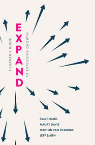 Expand (A Leader's Guide To Explosive Growth) by Sam Chand, Martijn van Tilborgh, Jeffrey Smith, Maury Davis, 9781950718580
