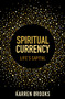 Spiritual Currency (LIfe's Capital) by Karen Brooks, 9781800319561
