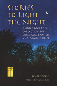 Stories to Light the Night (A Grief and Loss Collection for Children, Families and Communities) by Susan Perrow, 9781912480272