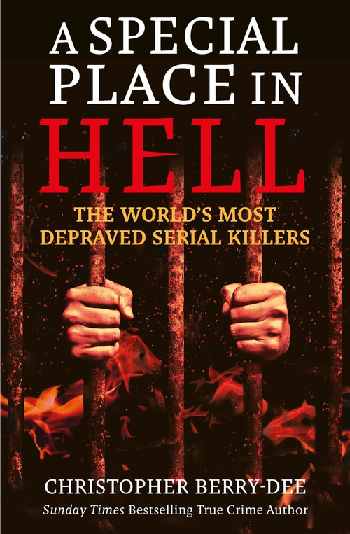 A Special Place in Hell (The World's Most Depraved Serial Killers) by Christopher Berry-Dee, 9781913543754
