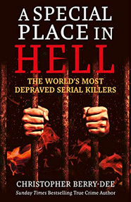 A Special Place in Hell (The World's Most Depraved Serial Killers) by Christopher Berry-Dee, 9781913543754