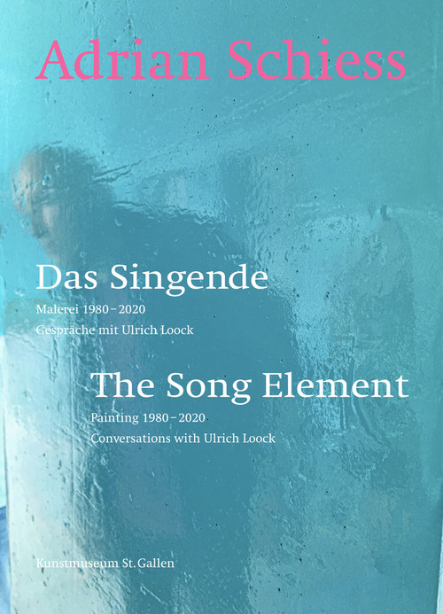 Adrian Schiess (The Song Element) by Ulrich Loock, Roland Wäspe, 9783947563777