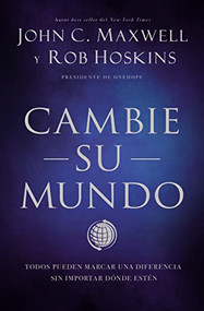 Cambie su mundo (Todos pueden marcar una diferencia sin importar dónde estén) (Spanish Edition) by John C. Maxwell, Rob Hoskins, 9781400228782