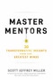 Master Mentors (30 Transformative Insights from Our Greatest Minds) by Scott Jeffrey Miller, 9781400221011