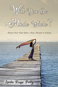 Will You Be Made Whole? (Power Over Your Pain--Past, Present or Future) by Linda Petty, 9781400326181