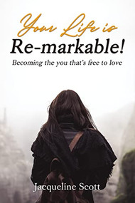 Your Life is Re-markable! (Becoming the you that's free to love) by Jacqueline Scott, 9781400328369