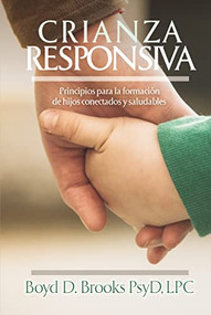 Crianza Responsiva (Principios para criar hijos conectados y saludables) by Dr. Boyd D. Brooks, 9781400331727