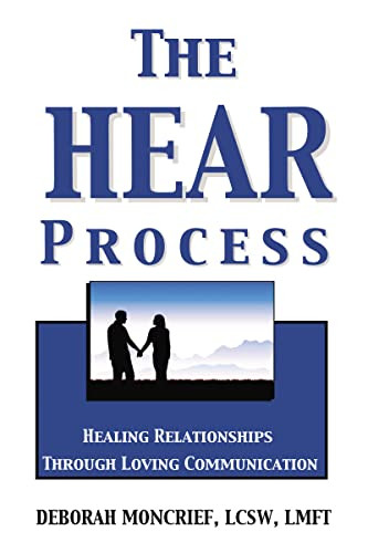 The HEAR Process (Healing Relationships through Loving Communication) by Deborah Moncrief, 9781400331741