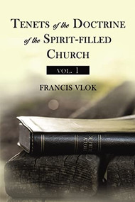 Tenets of the Doctrine of the Spirit-filled Church vol. 1 by Francis Vlok, 9781400331789
