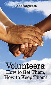 Volunteers (How to Get Them, How to Keep Them!) by Anne Fargusson, 9781400332519