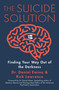 The Suicide Solution (Finding Your Way Out of the Darkness) by Daniel Emina, Rick Lawrence, 9781684511594