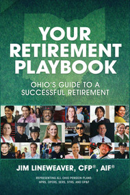 Your Retirement Playbook (Ohio's Guide to Planning a Successful Retirement) by Jim Lineweaver, 9781734180824