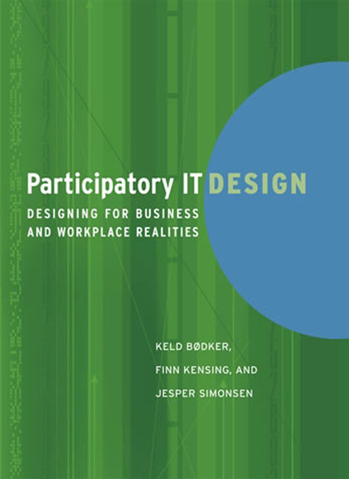 Participatory IT Design (Designing for Business and Workplace Realities) by Keld Bodker, Finn Kensing, Jesper Simonsen, 9780262512442