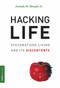 Hacking Life (Systematized Living and Its Discontents) by Joseph M. Reagle, Jr., 9780262538992