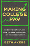 Making College Pay (An Economist Explains How to Make a Smart Bet on Higher Education) by Beth Akers, 9780593238530