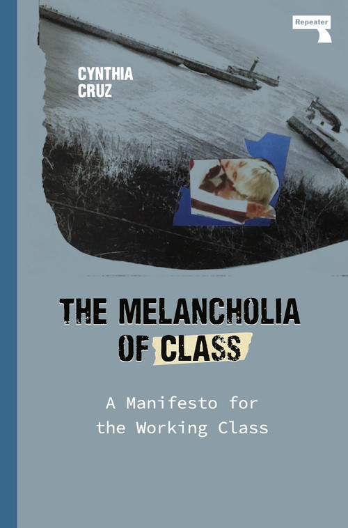 The Melancholia of Class (A Manifesto for the Working Class) by Cynthia Cruz, 9781912248919