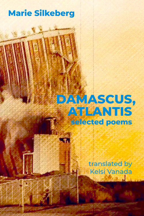 Damascus, Atlantis (Selected Poems) by Marie Silkeberg, Kelsi Vanada, 9781949597110