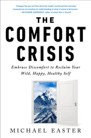 The Comfort Crisis (Embrace Discomfort To Reclaim Your Wild, Happy, Healthy Self) by Michael Easter, 9780593138762