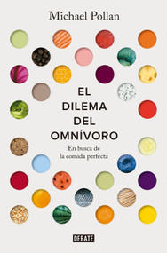 El dilema del omnívoro: En busca de la comida perfecta / The Omnivore's Dilemma: A Natural History of Four Meals (Spanish Edition) by Michael Pollan, Raul Nagore, 9788499928845