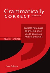 Grammatically Correct (The Essential Guide to Spelling, Style, Usage, Grammar, and Punctuation) by Anne Stilman, 9781582976167