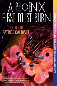 A Phoenix First Must Burn (Sixteen Stories of Black Girl Magic, Resistance, and Hope) - 9781984835673 by Patrice Caldwell, 9781984835673