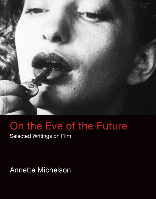On the Eve of the Future (Selected Writings on Film) by Annette Michelson, 9780262035507