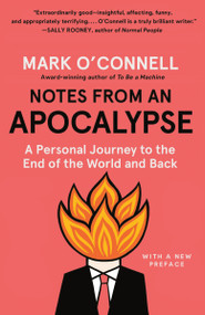Notes from an Apocalypse (A Personal Journey to the End of the World and Back) - 9780525435310 by Mark O'Connell, 9780525435310