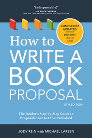 How to Write a Book Proposal (The Insider's Step-by-Step Guide to Proposals that Get You Published) by Jody Rein, Michael Larsen, 9781440348174