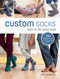 Custom Socks (Knit to Fit Your Feet) by Kate Atherley, 9781620337752