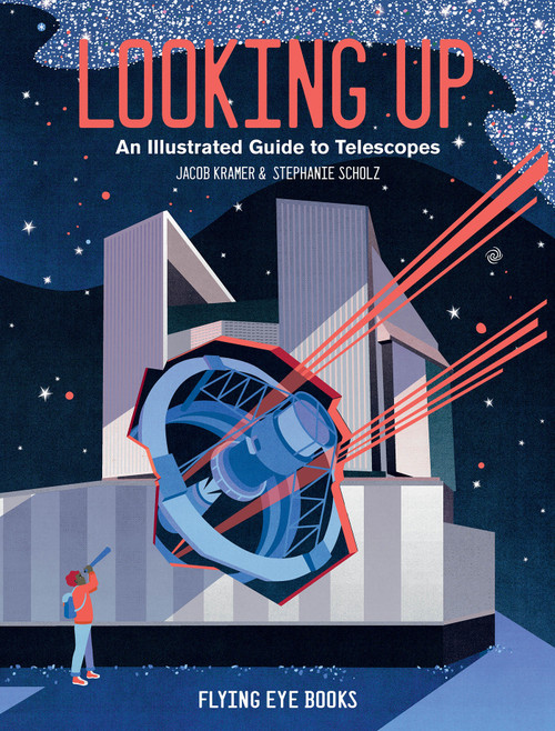 Looking Up (An Illustrated Guide to Telescopes) - 9781912497683 by Jacob Kramer, Stephanie Scholz, 9781912497683