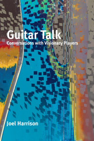 Guitar Talk (Conversations with Visionary Players) by Joel Harrison, 9781949597134