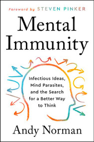 Mental Immunity (Infectious Ideas, Mind-Parasites, and the Search for a Better Way to Think) by Andy Norman, 9780063002982