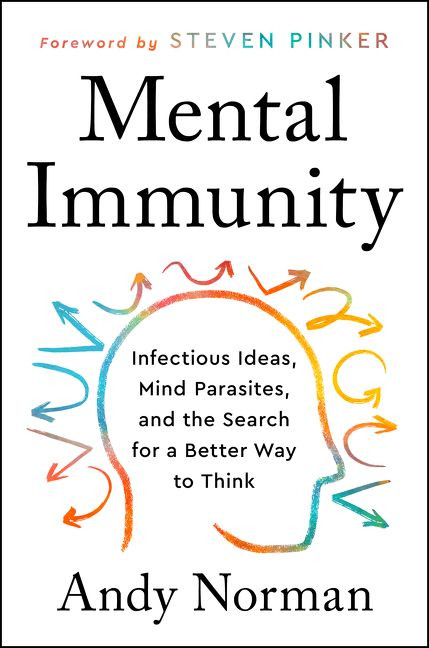 Mental Immunity (Infectious Ideas, Mind-Parasites, and the Search for a Better Way to Think) by Andy Norman, 9780063002982