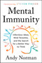 Mental Immunity (Infectious Ideas, Mind-Parasites, and the Search for a Better Way to Think) by Andy Norman, 9780063002982