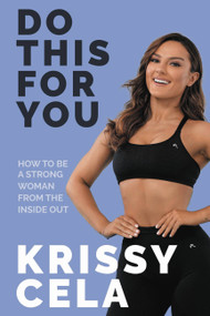 Do This For You (How to Be a Strong Woman from the Inside Out) by Krissy Cela, 9780306925078
