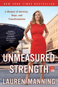 Unmeasured Strength (A Story of Survival and Transformation) by Lauren Manning, 9781250012142