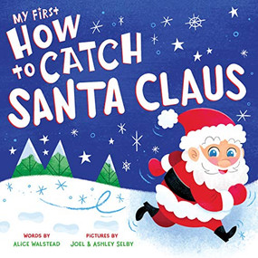 My First How to Catch Santa Claus by Alice Walstead, Joel Selby, Ashley Selby, 9781728241531