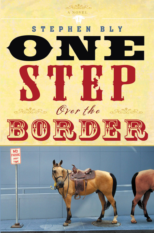 One Step Over the Border (A Novel) by Stephen Bly, 9781599956893