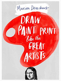 Draw Paint Print like the Great Artists by Marion Deuchars, 9781780672816