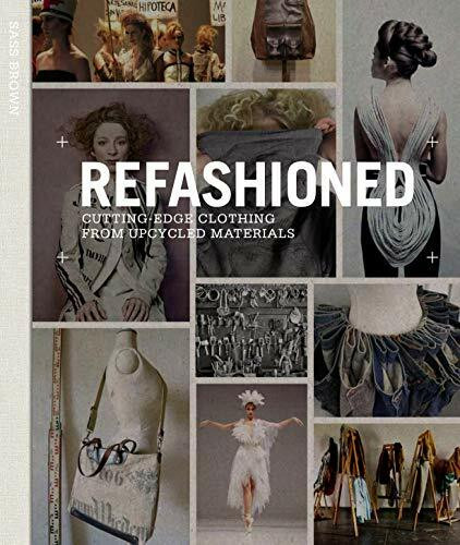 ReFashioned (Cutting-Edge Clothing from Upcycled Materials) by Sass Brown, 9781780673011